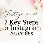 Instagram 101: 7 Key Steps to Instagram Success