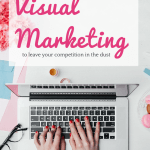 How to Use Visual Marketing to Leave Your Competition in the Dust