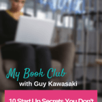 One-on-one interview with Silicon Valley legend Guy Kawasaki with 10 Start Up Secrets You Don't Have to Learn the Hard Way.