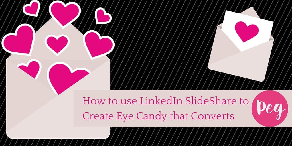How to use LinkedIn SlideShare to Create Eye Candy that Converts