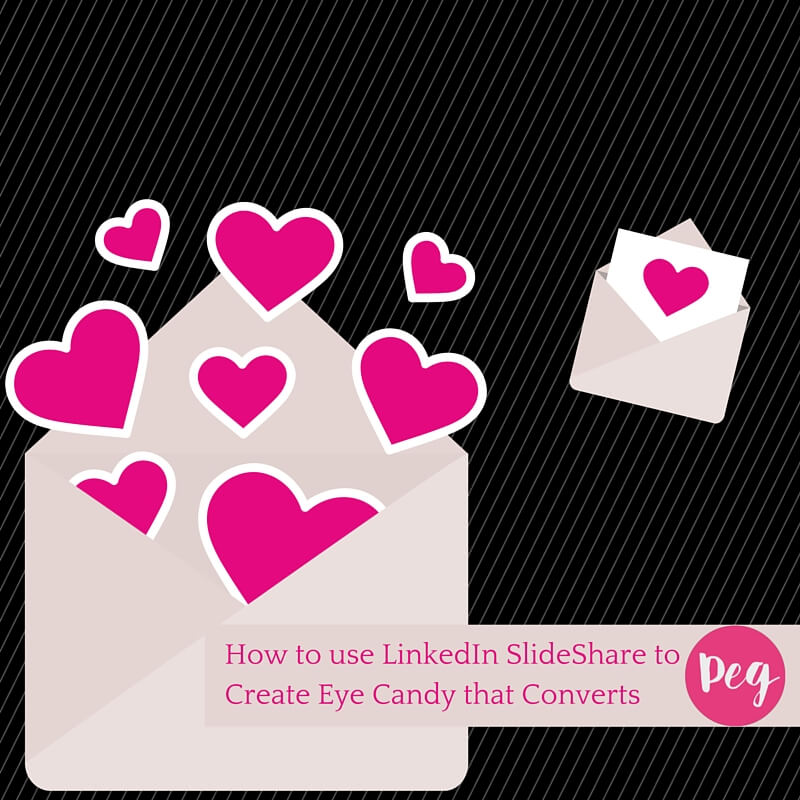 How to use LinkedIn SlideShare to Create Eye Candy that Converts