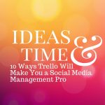 10 Ways Trello Will Make You a Social Media Management Pro