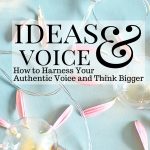 How to Harness Your Authentic Voice and Think Bigger