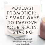 Podcast Promotion: 7 Smart Ways to Improve Your Social Sharing