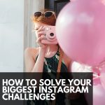How To Solve Your Biggest Instagram Challenges