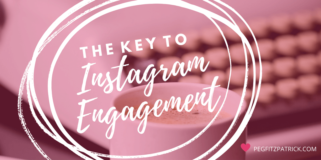 How to Unlock the Key to Instagram Engagement - Peg Fitzpatrick