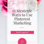 12 Strategic Ways to Use Pinterest Marketing