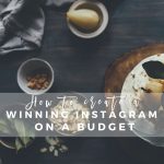 How to Create a Winning Instagram on a Budget