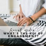 What's the ROI of your Social Media Engagement or ROE (Return on Engagement)