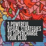 3 Powerful Visual Strategies to Supercharge Your Blog