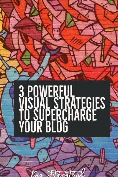 3 Powerful Visual Strategies to Supercharge Your Blog