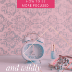 How to be more focused and wildly productive