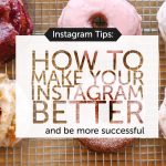 Instagram Tips: How to Make Your Instagram Better and Be More Successful