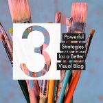 3 Powerful Strategies for a Better Visual Blog