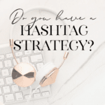Do you have a hashtag strategy?
