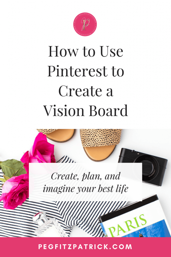 How to Use Pinterest to Create a Vision Board - https://pegfitzpatrick.com/