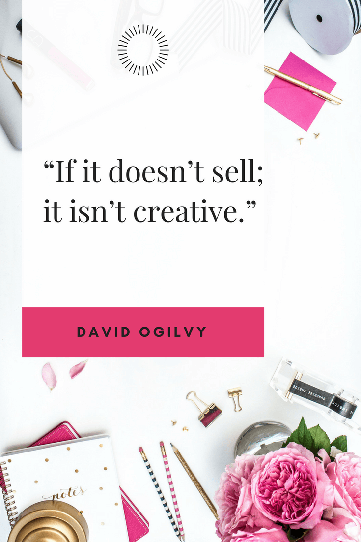 If it doesn’t sell; it isn’t creative. David Ogilvy #inspirationalquotes #QOTD #motivationalquotes #creativity