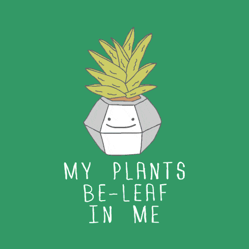 my plants be-leaf in me