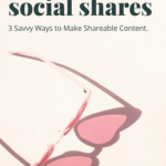 3 Savvy Ways to Make Shareable Content