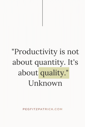 "Productivity is not about quantity. It's about quality." - Unknown