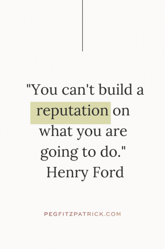 "You can't build a reputation on what you are going to do." - Henry Ford