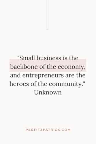 "Small business is the backbone of the economy, and entrepreneurs are the heroes of the community." - Unknown