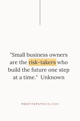 "Small business owners are the risk-takers who build the future one step at a time." - Unknown