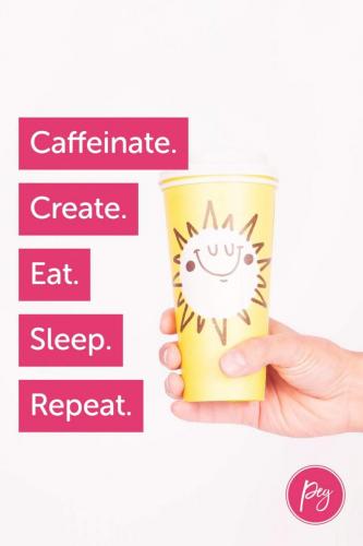 Caffeinate. Create.Eat. Sleep. Repeat.