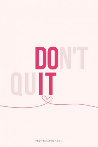 Don't quit!